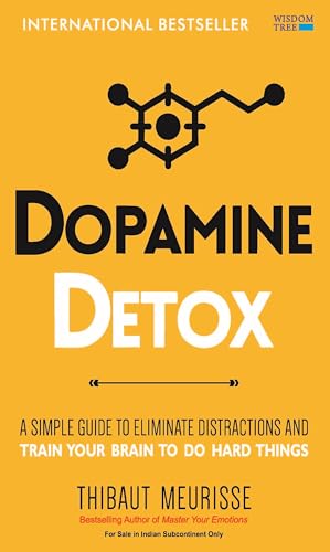 Dopamine Detox: A Short Guide to Remove Distractions and Get Your Brain to Do Hard Thin…