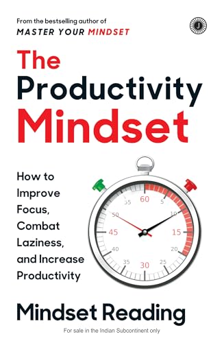 The Productivity Mindset: How to Improve Focus, Combat Laziness and Increase Productivi…
