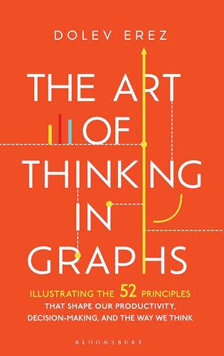 The Art of Thinking in Graphs: 52 Visual Mental Models for Smarter Decisions, Better Pr…