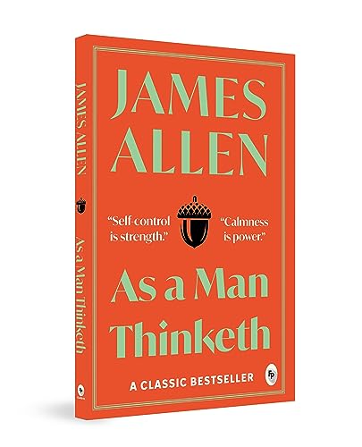 As A Man Thinketh By James Allen | Original Classic Edition | Timeless Self-Help Book |…