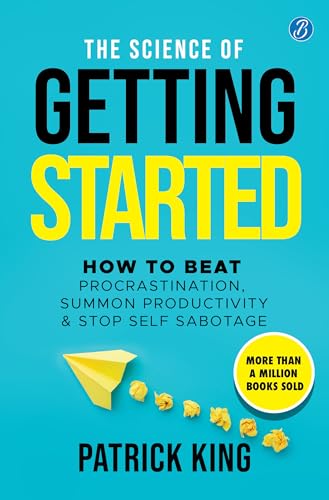 The Science of Getting Started: How to beat procrastination, summon productivity & stop…