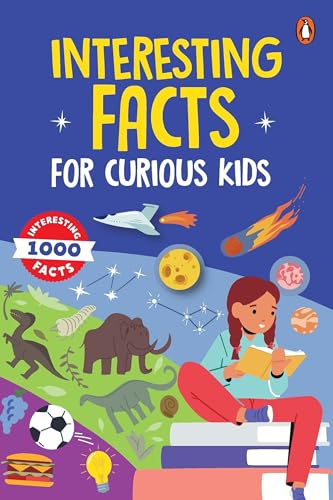 Interesting Facts for Curious Kids: 1000 Amazing Facts about Human Body, Animals, Space…